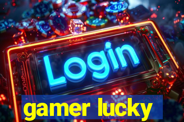 gamer lucky